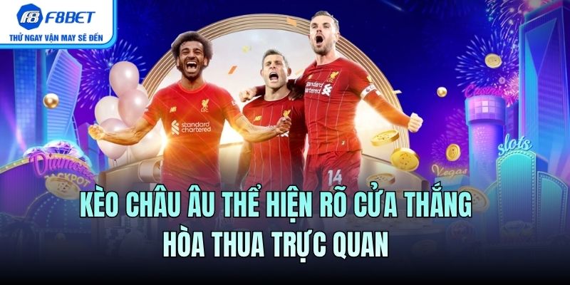 Kèo Châu Âu thể hiện rõ cửa thắng hòa thua trực quan