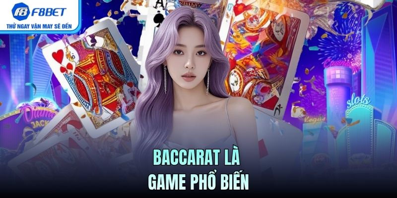 Baccarat là game phổ biến