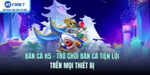 Bắn Cá H5 – Trò Chơi Bắn Cá Tiện Lợi Trên Mọi Thiết Bị