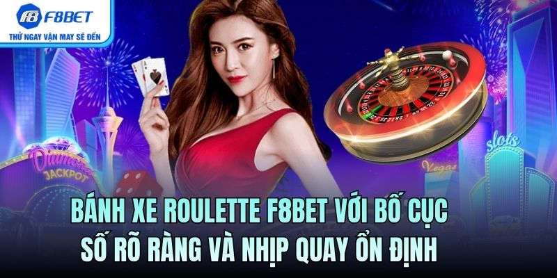 Bánh xe Roulette F8BET với bố cục số rõ ràng và nhịp quay ổn định