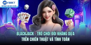 Blackjack – Trò Chơi Đối Kháng Dựa Trên Chiến Thuật
