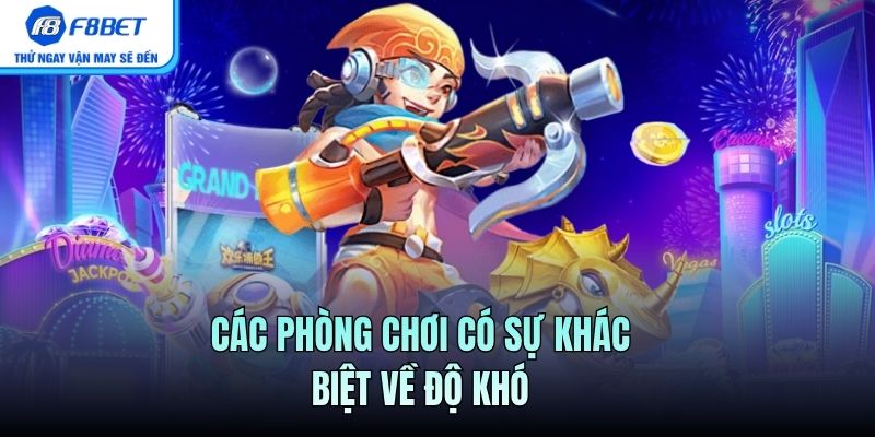 Các phòng chơi có sự khác biệt về độ khó