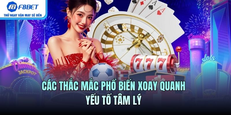 Các thắc mắc phổ biến xoay quanh yếu tố tâm lý