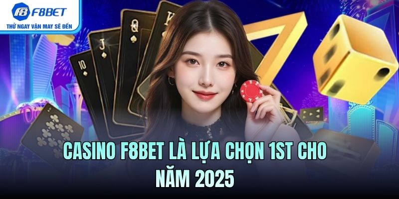 Casino F8BET là lựa chọn 1st cho năm 2025