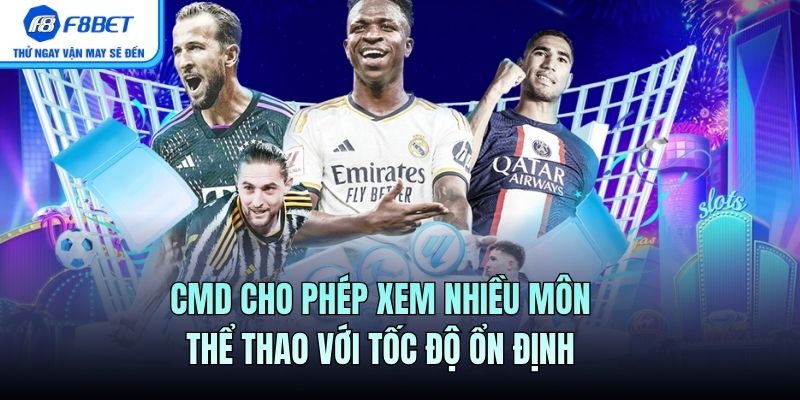 CMD cho phép xem nhiều môn thể thao với tốc độ ổn định