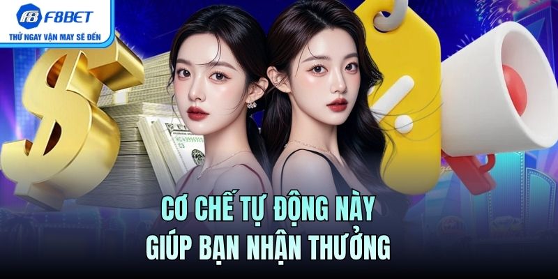 Cơ chế tự động này giúp bạn nhận thưởng 