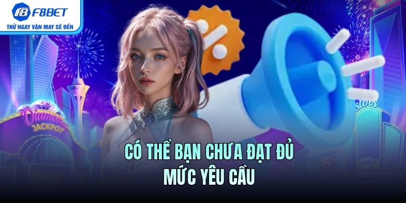 Có thể bạn chưa đạt đủ mức yêu cầu 