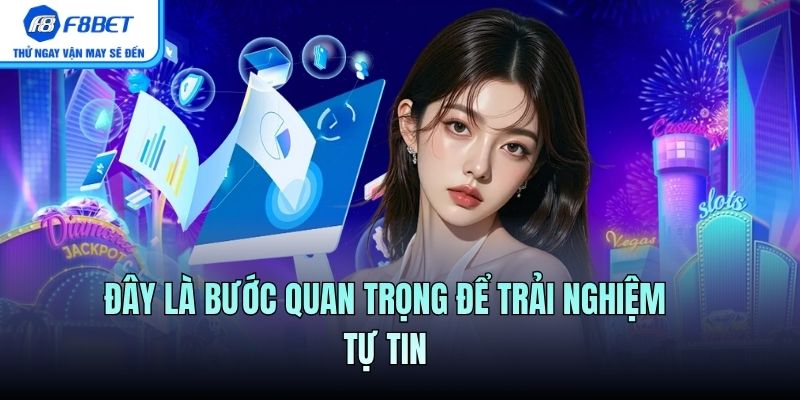Đây là bước quan trọng để trải nghiệm tự tin