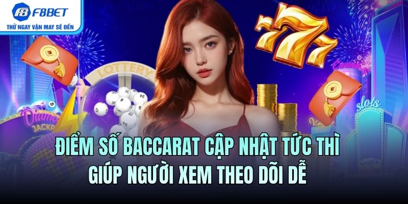 Điểm số Baccarat cập nhật tức thì giúp người xem theo dõi dễ