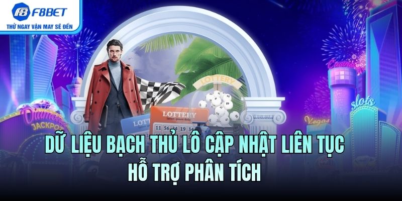 Dữ liệu bạch thủ lô cập nhật liên tục hỗ trợ phân tích