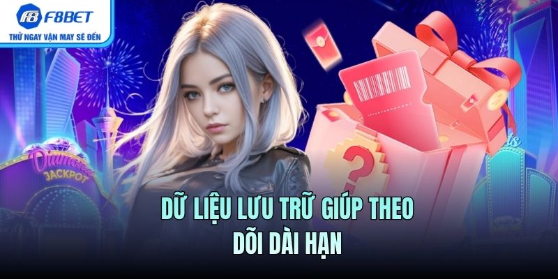 Dữ liệu lưu trữ giúp theo dõi dài hạn