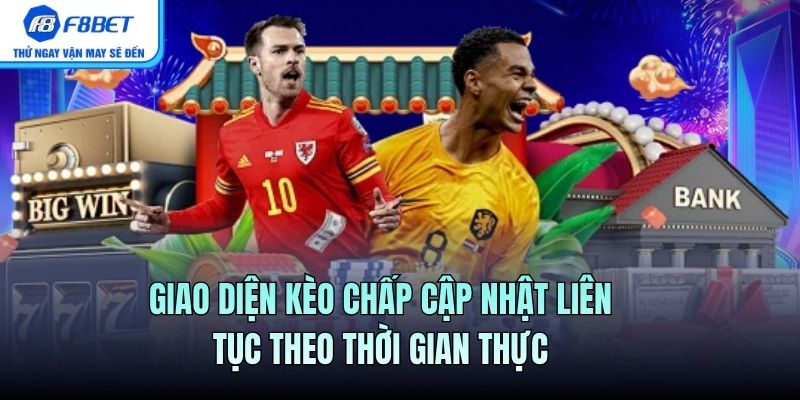 Giao diện Kèo Chấp cập nhật liên tục theo thời gian thực