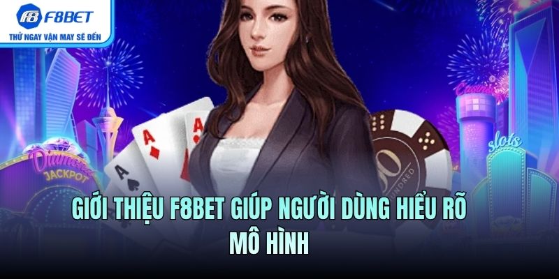 Giới thiệu F8BET giúp người dùng hiểu rõ mô hình