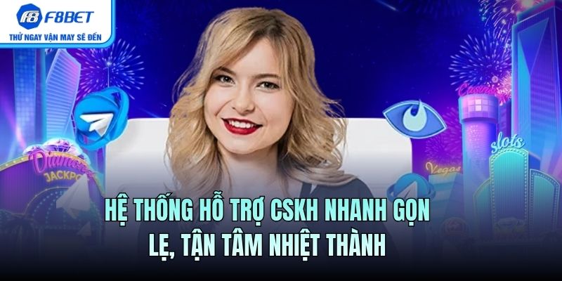 Hệ thống hỗ trợ CSKH nhanh gọn lẹ, tận tâm nhiệt thành