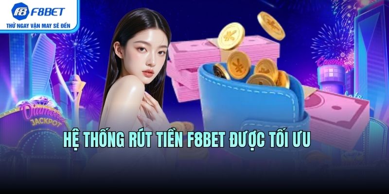 Hệ thống rút tiền F8BET được tối ưu