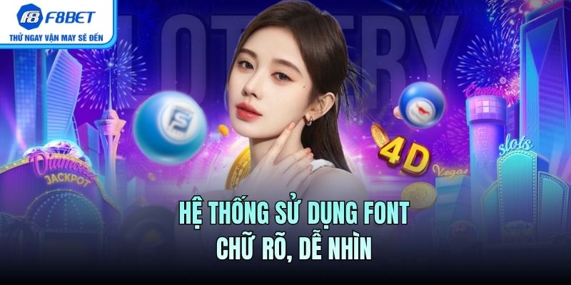 Hệ thống sử dụng font chữ rõ, dễ nhìn