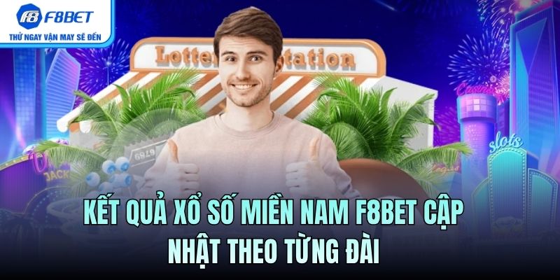 Kết quả Xổ Số Miền Nam F8BET cập nhật theo từng đài