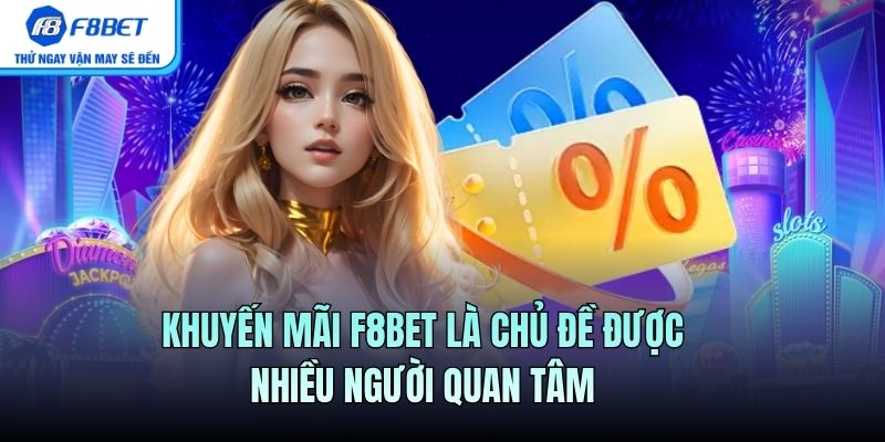 Khuyến mãi F8BET là chủ đề được nhiều người quan tâm 