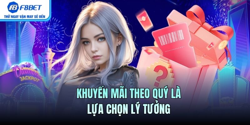 Khuyến Mãi Theo Quý - Ưu Đãi ổn Định Nhất 2025