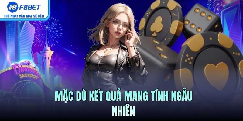 Mặc dù kết quả mang tính ngẫu nhiên