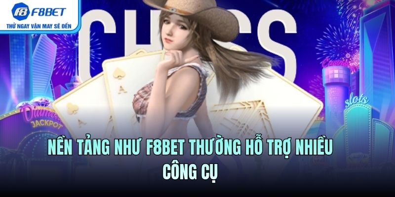 Nền tảng như F8BET thường hỗ trợ nhiều công cụ