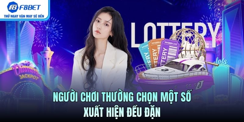 Người chơi thường chọn một số xuất hiện đều đặn