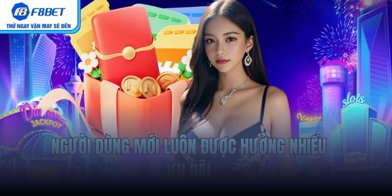 Người dùng mới luôn được hưởng nhiều ưu đãi 