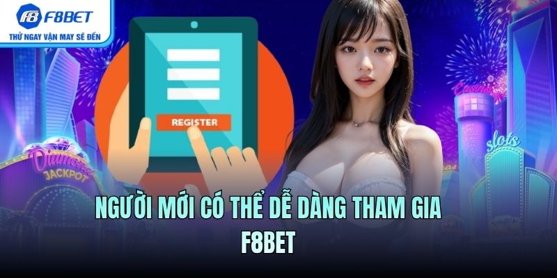 Người mới có thể dễ dàng tham gia F8BET 
