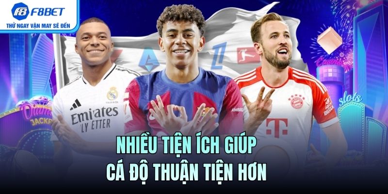 Nhiều tiện ích giúp cá độ thuận tiện hơn