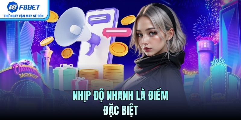 Nhịp độ nhanh là điểm đặc biệt