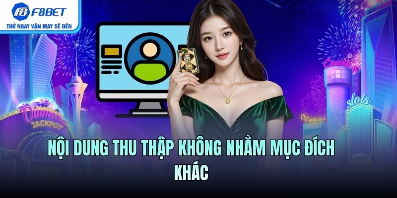Nội dung thu thập không nhằm mục đích khác
