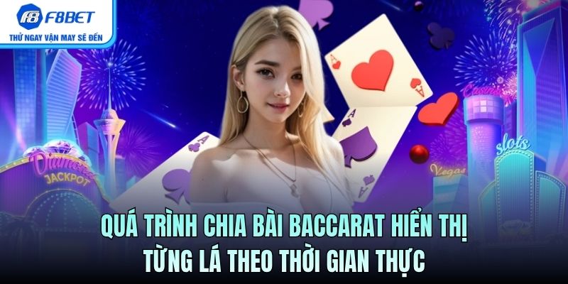 Quá trình chia bài Baccarat hiển thị từng lá theo thời gian thực