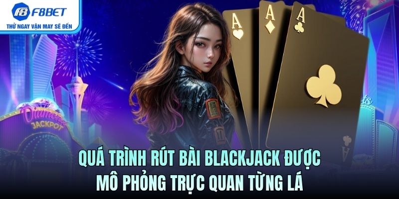 Quá trình rút bài Blackjack được mô phỏng trực quan từng lá