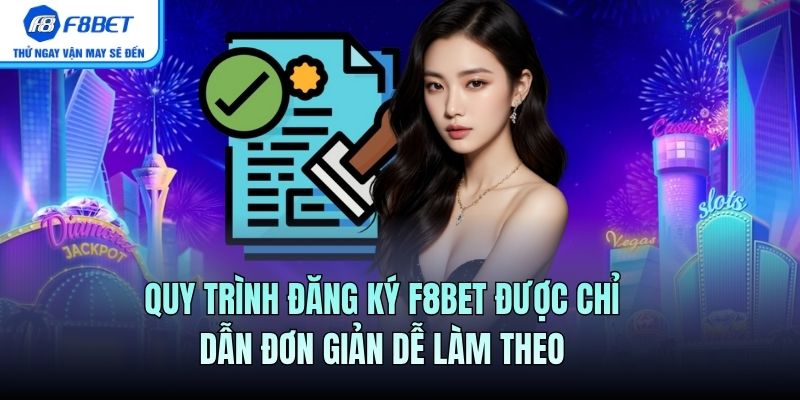 Quy trình đăng ký F8BET được chỉ dẫn đơn giản dễ làm theo