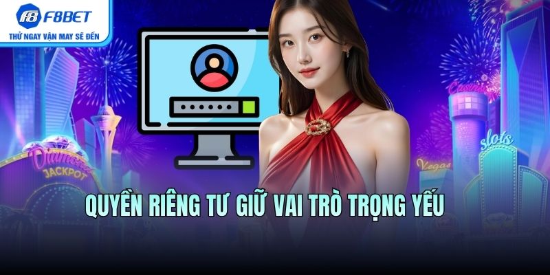 Quyền riêng tư giữ vai trò trọng yếu