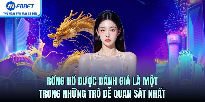 Rồng Hổ được đánh giá là một trong những trò dễ quan sát nhất