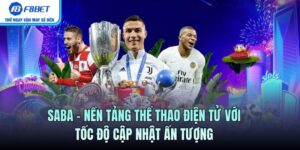Saba – Nền Tảng Thể Thao Điện Tử Với Tốc Độ Cập Nhật Ấn Tượng