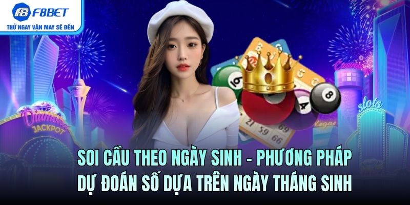 Soi Cầu Theo Ngày Sinh – Phương Pháp Dự Đoán Dựa Trên Ngày Sinh