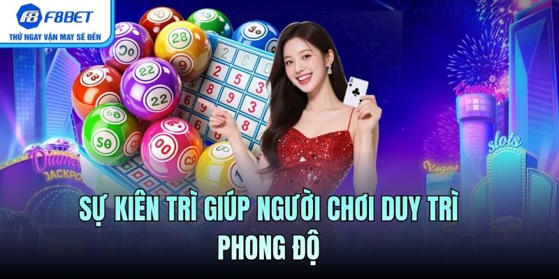 Sự kiên trì giúp người chơi duy trì phong độ