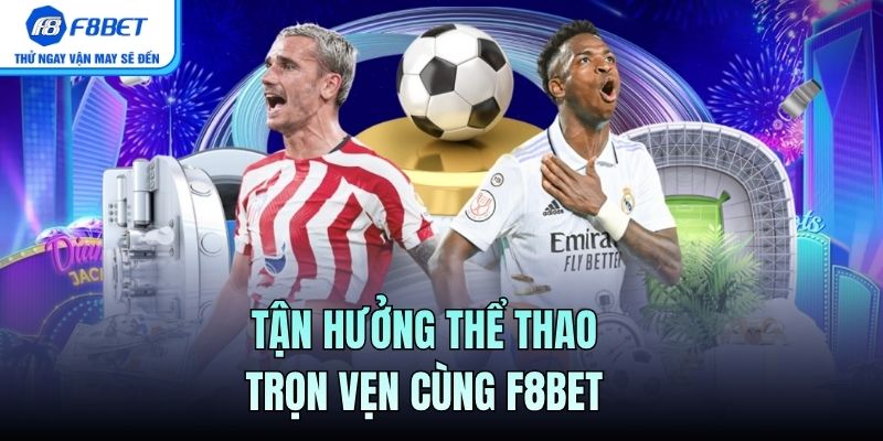Tận hưởng thể thao trọn vẹn cùng F8BET