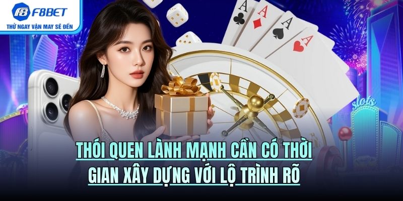 Thói quen lành mạnh cần có thời gian xây dựng với lộ trình rõ