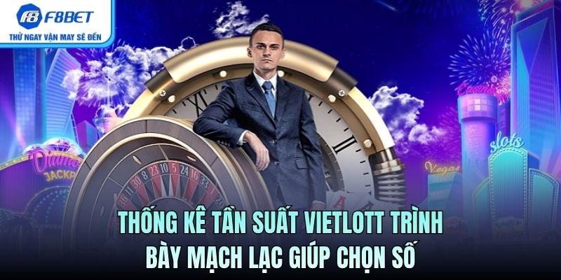 Thống kê tần suất Vietlott trình bày mạch lạc giúp chọn số