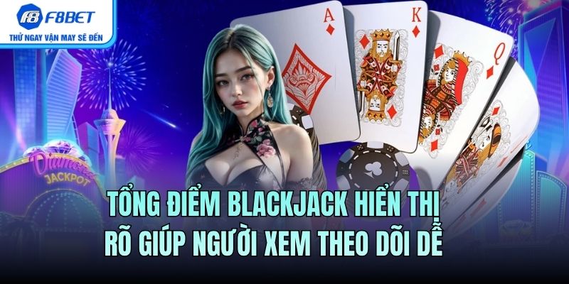 Tổng điểm Blackjack hiển thị rõ giúp người xem theo dõi dễ