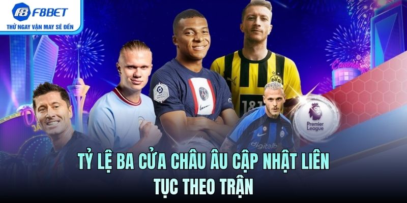 Tỷ lệ ba cửa Châu Âu cập nhật liên tục theo trận