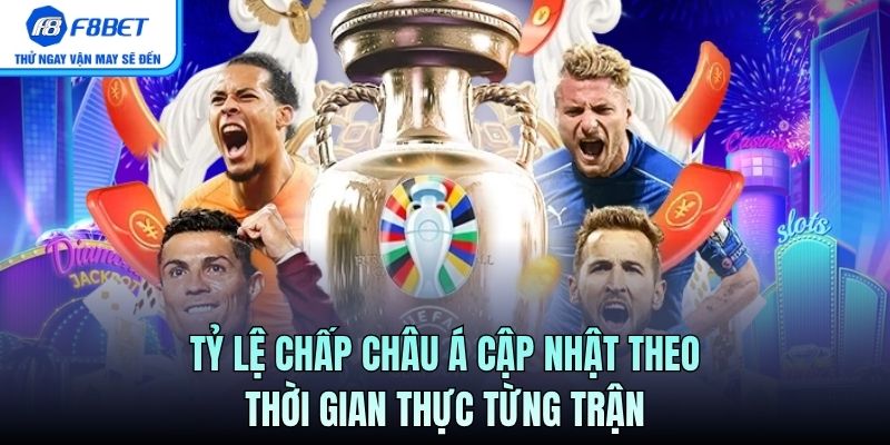 Tỷ lệ chấp Châu Á cập nhật theo thời gian thực từng trận