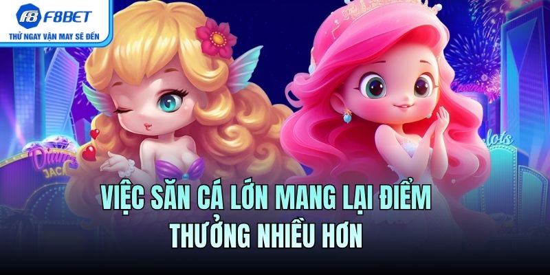 Việc săn cá lớn mang lại điểm thưởng nhiều hơn