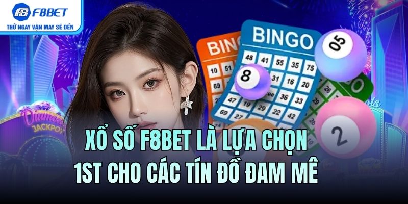 Xổ Số F8BET là lựa chọn 1st cho các tín đồ đam mê