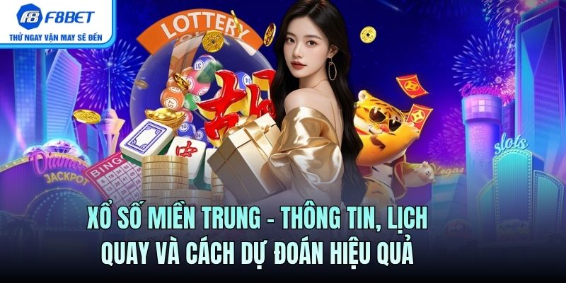Xổ Số Miền Trung – Thông Tin, Lịch Quay Và Cách Dự Đoán